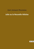 Julie Ou La Nouvelle HéLoïSe, Jean-Jacques Rousseau