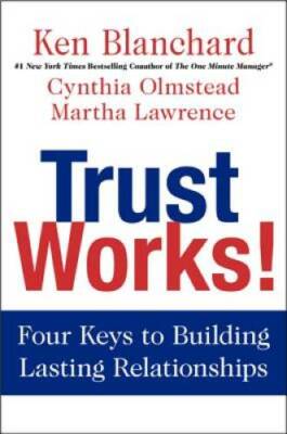 Trust Works!: Four Keys to Building Lasting Relationships - Hardcover - GOOD