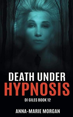 DEATH UNDER HYPNOSIS: DI Giles Book..., Morgan, Anna-Ma