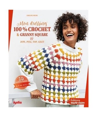 Mon dressing 100% crochet & granny square: Jupe, pull, top, gilet, Miche, Emelin