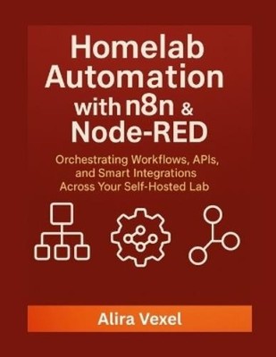 Alira Vexel Homelab Automation with n8n & Node-RED (Paperback) (UK IMPORT)