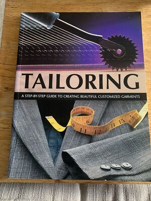 Tailoring A Step By Step Guide To Creating Beautiful Customised Garments
