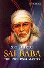 Sri Shirdi Sai Baba The Universal Master by Satya Pal Ruhela