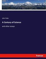 A Century Of Science John Fiske