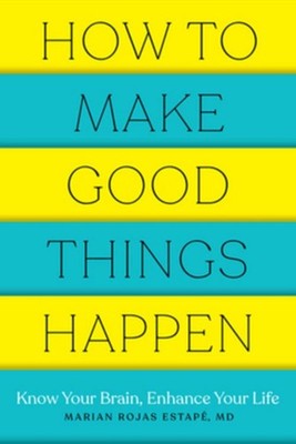 How to Make Good Things Happen Marian Rojas Estape