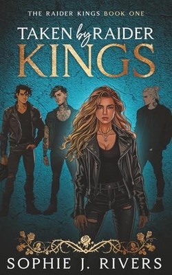 Taken By Raider Kings: A Dark Reverse Harem Bully... - Rivers, Sophie J.