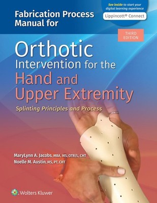 Fabrication Process Manual for Orthotic Intervention for the Hand and Upper Extr