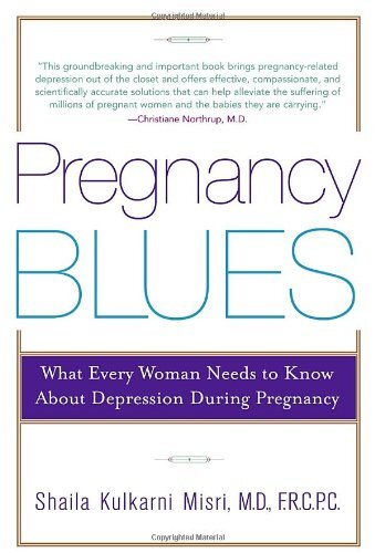 PREGNANCY BLUES: WHAT EVERY WOMAN NEEDS TO KNOW ABOUT By Kulkarni Shaila Misri