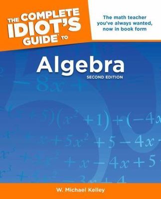 The Complete Idiot's Guide to Algebra, 2nd Editio- Kelley, 1592576486, paperback