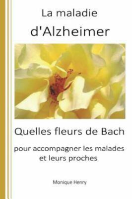 La Maladie d'Alzheimer: Quelles Fleurs de Bach Pour Accompagner Les Malades E...