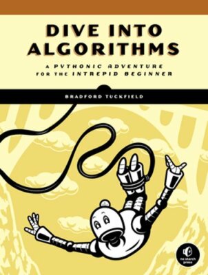 Dive Into Algorithms: A Pythonic Adventure for the Intrepid Beginner: New