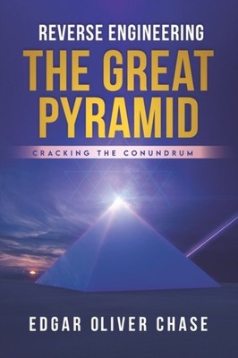 Chase - Reverse Engineering the Great Pyramid  -Cracking the Conundrum - X555z