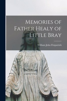 Memories of Father Healy of Little Bray by Fitzpatrick, William John [Paperback]