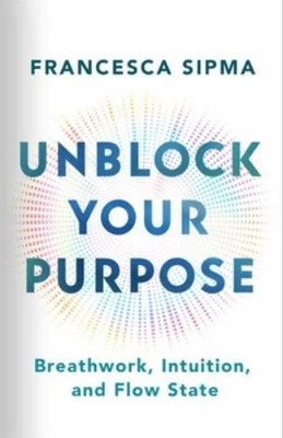 Francesca Sipma Unblock Your Purpose (Paperback) (UK IMPORT)
