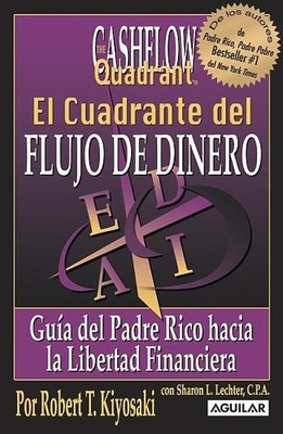 EL CUADRANTE DEL FLUJO DEL DINERO (PADRE RICO) By Robert T. Sharon L. Lechter
