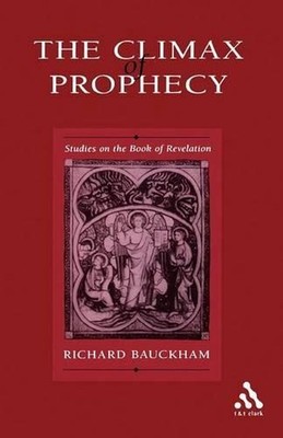 Climax of Prophecy: Studies on the Book of Revelation by Richard Bauckham (Engli