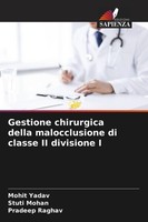 Gestione Chirurgica Della Malocclusione Di Classe II Divisione I Mohit Yadav