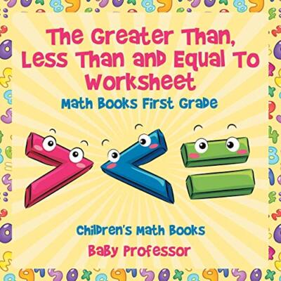 The Greater Than, Less Than and Equal To Worksheet - Math Books First Grade ...