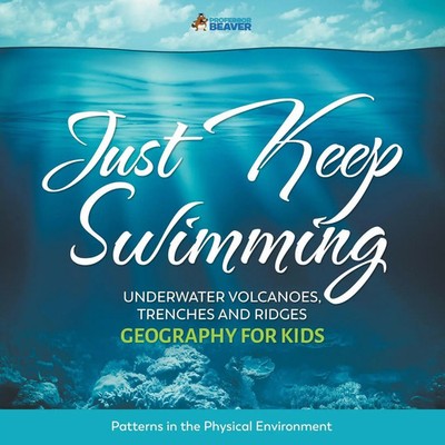 Beaver | Just Keep Swimming - Underwater Volcanoes, Trenches and Ridges -...