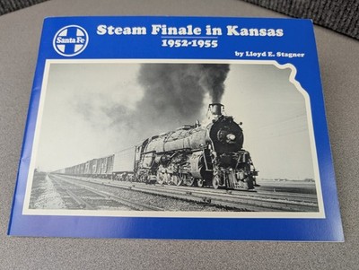 Santa Fe Steam Finale in Kansas 1952-1955 - Lloyd E. Stagner (1992 3rd Ed) AT&SF