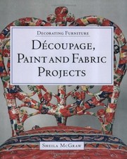 DECORATING FURNITURE: DECOUPAGE, PAINT AND FABRIC PROJECTS By Sheila Mcgraw NEW