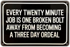 Every Twenty Minute Job Broken Bolt Tin Metal Signs Home Décor Funny Vintage Gar