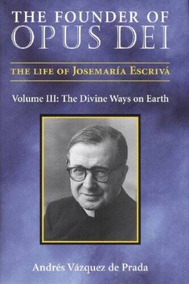 The Founder of Opus Dei, Vol. III: The Divine Ways on Earth - Paperback - GOOD