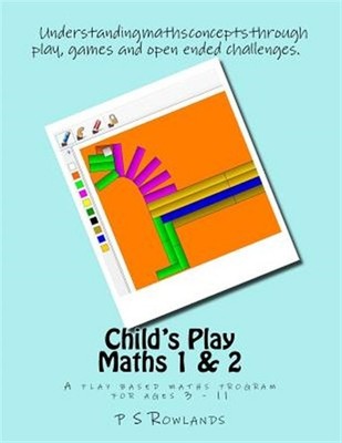 Child's Play Maths 1 & 2: A Play Based Maths Program for Ages 3 - 11 by Rowla...