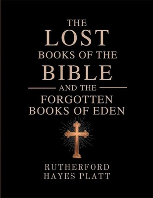 Rutherford Hayes Platt | The Lost Books of the Bible and the Forgotten Books...