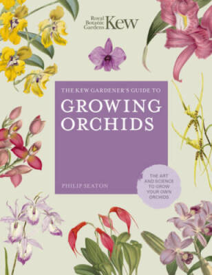 The Kew Gardeners Guide to Growing Orchids: The Art and Science to Grow  - GOOD
