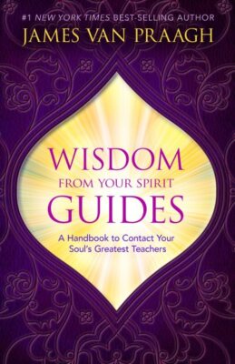 Wisdom from Your Spirit Guides : A Handbook to Contact Your Soul's Greatest T...