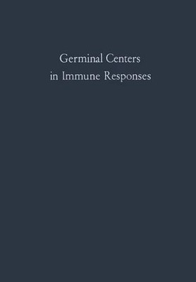 Germinal Centers in Immune Responses: Proceedings of a Symposium held, at the Un