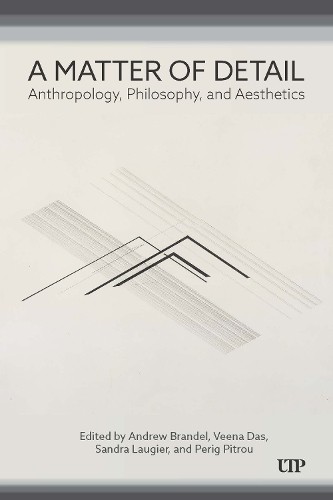 A Matter of Detail by Andrew Brandel, Veena Das, Sandra Laugi... - 9781487550646