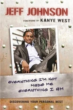 Everything I'm Not Made Me Everything I Am: Discovering Your Personal Best by Je