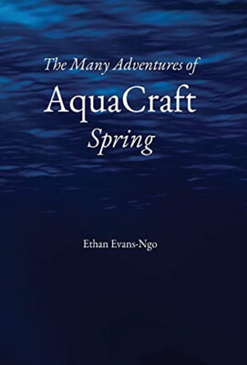 The Many Adventures of AquaCraft Spring By Ethan Evans-Ngo - New Copy - 97989...