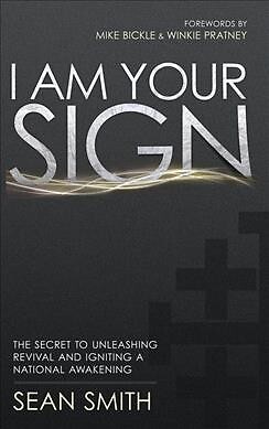 I Am Your Sign: The Secret to Unleashing Revival and Igniting a National Awak...