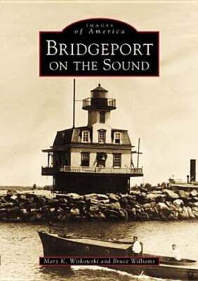 Bridgeport on the Sound by Mary K Witkowski: New