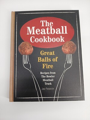The Meatball Cookbook Great Balls of Fire by Jez Felwick (2013,  Hardcover) 9781845337636|