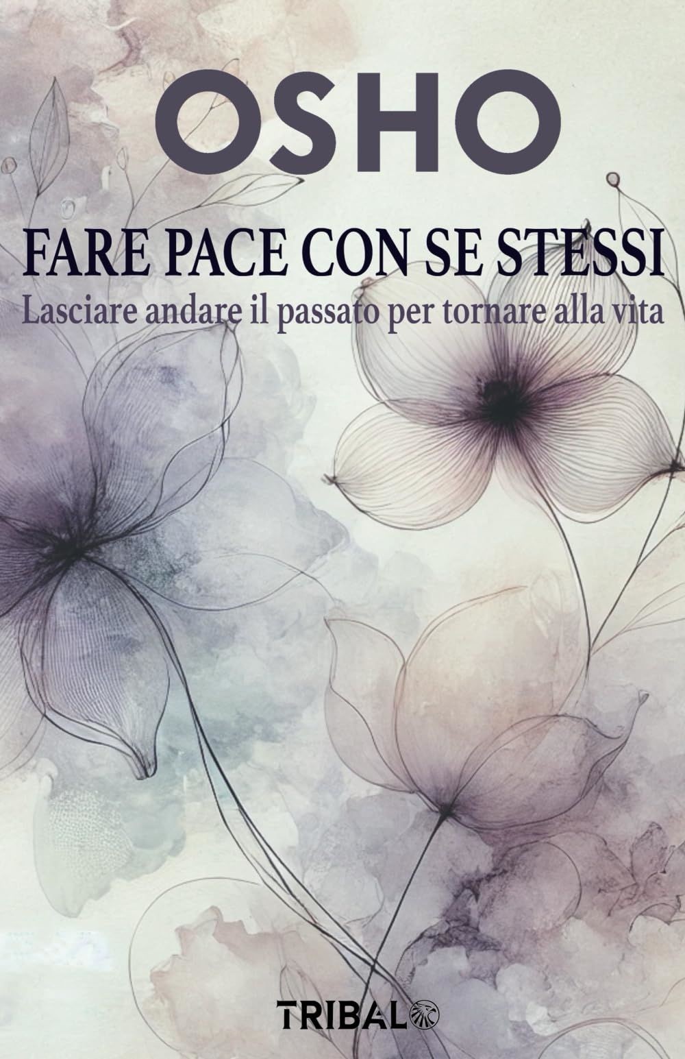 Libri Osho - Fare Pace Con Se Stessi. Lasciare Andare Il Passato Per Tornare All