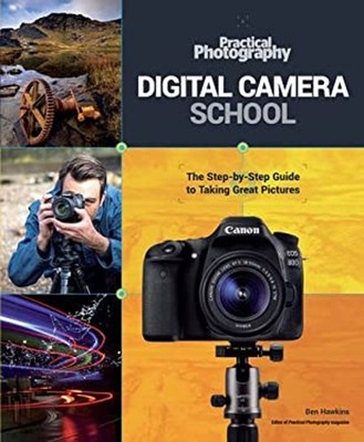 Digital Camera School : The Step-By-Step Guide to Taking Great Pi