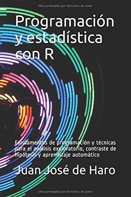 PROGRAMACION Y ESTADISTICA CON R: FUNDAMENTOS DE By De Juan Jose Haro BRAND NEW