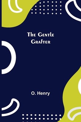 O. Henry | The Gentle Grafter | Taschenbuch | Englisch (2021) | Alpha Editions