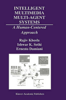 Intelligent Multimedia Multi-Agent Systems: A Human-Centered Approach (The Spri