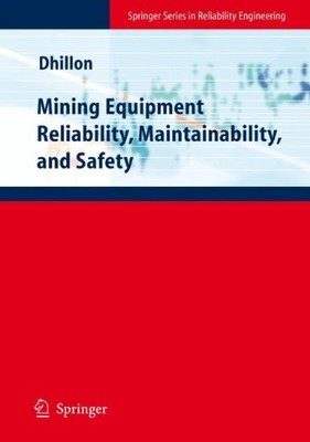 MINING EQUIPMENT RELIABILITY, MAINTAINABILITY, AND SAFETY By Balbir S. Dhillon