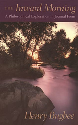 The Inward Morning: A Philosophical Exploration in Jour - Paperback NEW Bugbee,