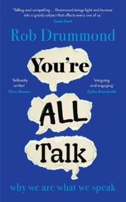 You re All Talk: why we are what we speak by Rob Drummond HARDBACK 9781914484285