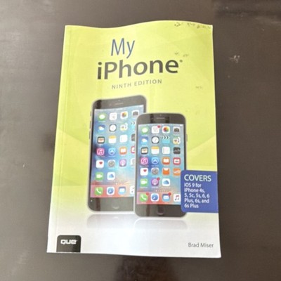 My iPhone Ninth Edition Brad Miser Que Publishing Paperback iOS 9 Mobile Devices
