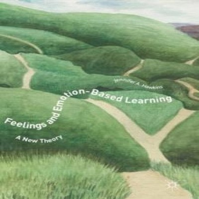 Feelings and Emotion-Based Learning A New Theory Jennifer A. Hawk