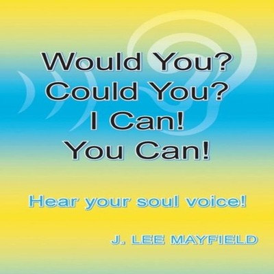 Would You? Could You? I Can! You Can! Hear your soul voice! J. Le