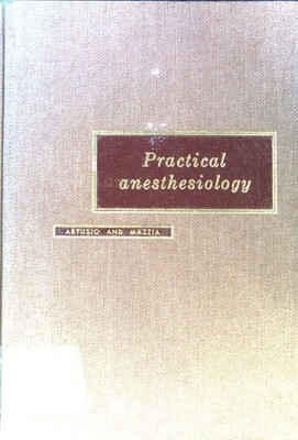 Practical Anesthesiology; Artusio, Joseph F. and Valentino D. B. Mazzia: